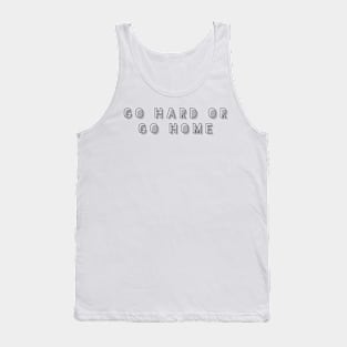 go hard or go home Tank Top